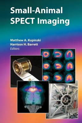 Small-Animal SPECT Imaging - Kupinski, Matthew A. (Editor), and Barrett, Harrison H. (Editor)
