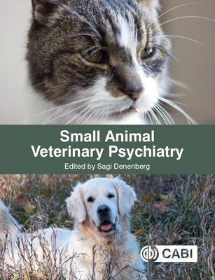 Small Animal Veterinary Psychiatry - Denenberg, Sagi (Editor), and Blaxter, Alison (Contributions by), and Darvill, Alex (Contributions by)