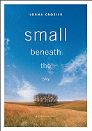 Small Beneath the Sky: A Prairie Memoir