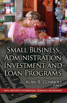 Small Business Administration Investment & Loan Programs - Connoly, Alan R (Editor)