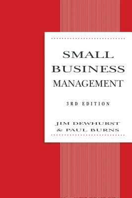 Small Business Management - Dewhurst, Jim, and Burns, Paul