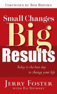 Small Changes, Big Results - Foster, Jerry, and Stewart, Ed, and Buford, Bob (Foreword by)