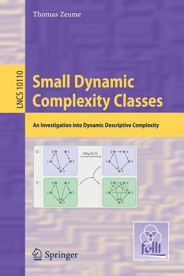 Small Dynamic Complexity Classes: An Investigation Into Dynamic Descriptive Complexity - Zeume, Thomas