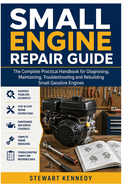 Small Engine Repair Guide: The Complete Practical Handbook for Diagnosing, Maintaining, Troubleshooting and Rebuilding Small Gasoline Engines