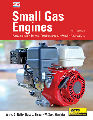 Small Gas Engines - Roth, Alfred C, and Fisher, Blake, and Gauthier, W Scott