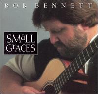Small Graces - Bob Bennett