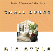 Small House, Big Style - Better Homes and Gardens (Editor), and Tincher-Durik, Amy (Editor), and Meredith Books (Creator)