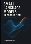 Small Language Models in Production: Optimizing inference, reducing costs, and delivering enterprise-ready AI with quantization and distillation methods