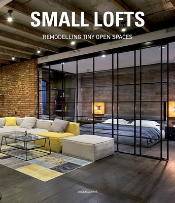 Small Lofts: Remodelling Tiny Open Spaces - Magrinya, Oriol (Editor)