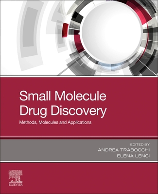Small Molecule Drug Discovery: Methods, Molecules and Applications - Trabocchi, Andrea (Editor), and Lenci, Elena (Editor)