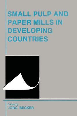 Small Pulp and Paper Mills in Developing Countries - Becker, Jorg