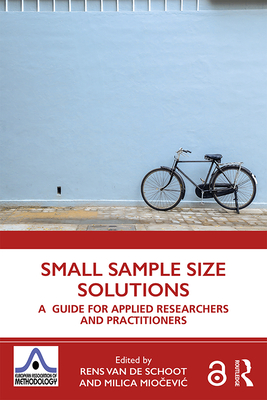 Small Sample Size Solutions: A Guide for Applied Researchers and Practitioners - van de Schoot, Rens (Editor), and Miocevic, Milica (Editor)