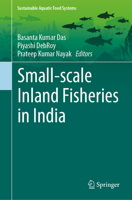 Small-Scale Inland Fisheries in India - Das, Basanta Kumar (Editor), and Debroy, Piyashi (Editor), and Nayak, Prateep Kumar (Editor)