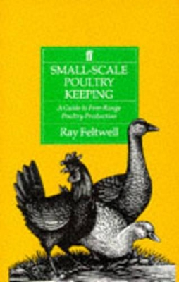 Small-Scale Poultry-Keeping: A Guide to Free-Range Poultry Production - Feltwell, Ray