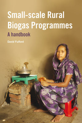 Small-scale Rural Biogas Programmes: A handbook - Fulford, David