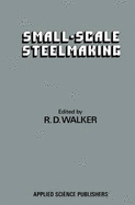 Small-Scale Steelmaking