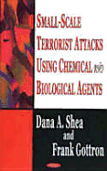 Small- Scale Terrorist Attacks Using Chemical and Biological Agents