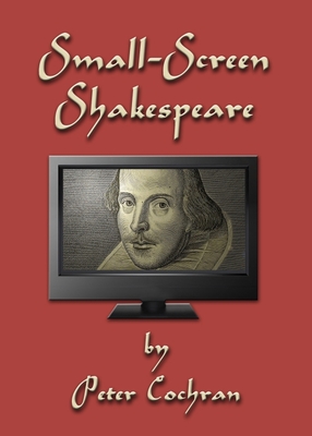 Small-Screen Shakespeare - Cochran, Peter