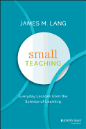 Small Teaching: Everyday Lessons from the Science of Learning