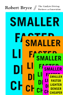Smaller Faster Lighter Denser Cheaper: How Innovation Keeps Proving the Catastrophists Wrong