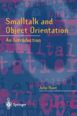 SmallTalk and Object Orientation: An Introduction - Hunt, John