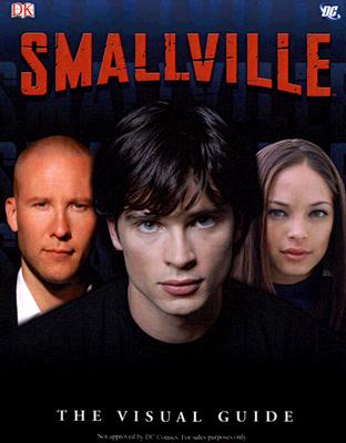 Smallville: The Visual Guide - Byrne, Craig, and Siegel, Jerry (Creator), and Shuster, Joe (Creator)