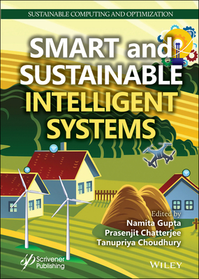 Smart and Sustainable Intelligent Systems - Gupta, Namita (Editor), and Chatterjee, Prasenjit (Editor), and Choudhury, Tanupriya (Editor)