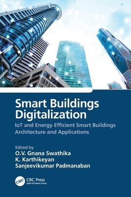 Smart Buildings Digitalization: Iot and Energy Efficient Smart Buildings Architecture and Applications - Swathika, O V Gnana (Editor), and Karthikeyan, K (Editor), and Padmanaban, Sanjeevikumar (Editor)
