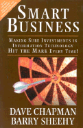 Smart Business: Making Sure Investments in Information Technology Hit the Mark Every Time!