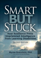 Smart But Stuck: How Resilience Frees Imprisoned Intelligence from Learning Disabilities, Second Edition
