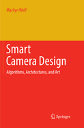 Smart Camera Design: Algorithms, Architectures, and Art