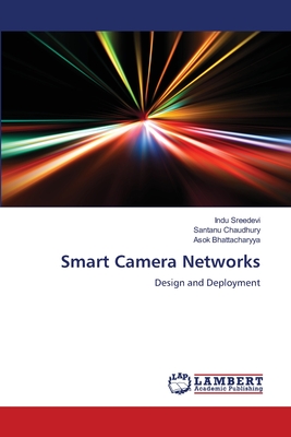 Smart Camera Networks - Sreedevi, Indu, and Chaudhury, Santanu, and Bhattacharyya, Asok