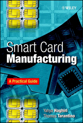 Smart Card Manufacturing: A Practical Guide - Haghiri, Yahya, and Tarantino, Thomas