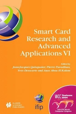 Smart Card Research and Advanced Applications VI - Quisquater, Jean-Jacques (Editor), and Paradinas, Pierre (Editor), and Deswarte, Yves (Editor)
