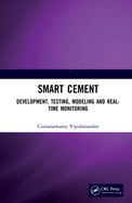 Smart Cement: Development, Testing, Modeling and Real-Time Monitoring