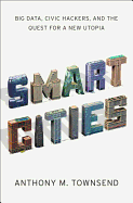 Smart Cities: Big Data, Civic Hackers, and the Quest for a New Utopia