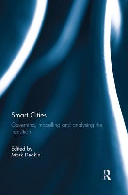 Smart Cities: Governing, Modelling and Analysing the Transition - Deakin, Mark (Editor)