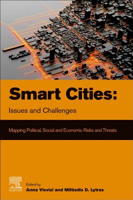 Smart Cities: Issues and Challenges: Mapping Political, Social and Economic Risks and Threats - Visvizi, Anna (Editor), and Lytras, Miltiadis (Editor)