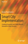 Smart City Implementation: Creating Economic and Public Value in Innovative Urban Systems