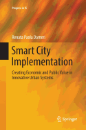Smart City Implementation: Creating Economic and Public Value in Innovative Urban Systems