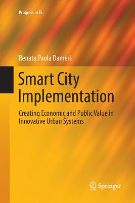 Smart City Implementation: Creating Economic and Public Value in Innovative Urban Systems - Dameri, Renata Paola