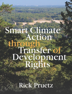 Smart Climate Action Through Transfer of Development Rights - Pruetz, Rick