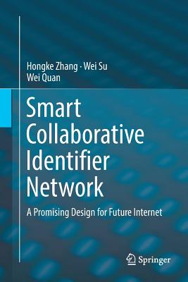 Smart Collaborative Identifier Network: A Promising Design for Future Internet - Zhang, Hongke, and Su, Wei, and Quan, Wei