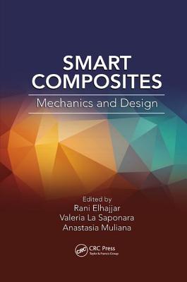 Smart Composites: Mechanics and Design - Elhajjar, Rani (Editor), and La Saponara, Valeria (Editor), and Muliana, Anastasia (Editor)