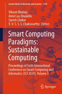 Smart Computing Paradigms: Sustainable Computing: Proceedings of Sixth International Conference on Smart Computing and Informatics (SCI 2024), Volume 3 - Bhateja, Vikrant (Editor), and Lay-Ekuakille, Aim� (Editor), and Limkar, Suresh (Editor)