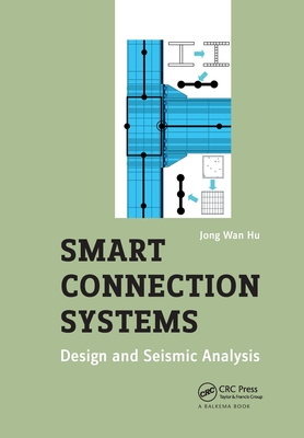 Smart Connection Systems: Design and Seismic Analysis - Hu, Jong Wan