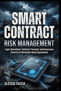 Smart Contract Risk Management: Legal, Operational, Technical, Financial, and Governance Controls for Blockchain-Based Agreements