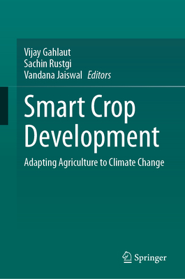 Smart Crop Development: Adapting Agriculture to Climate Change - Gahlaut, Vijay (Editor), and Rustgi, Sachin (Editor), and Jaiswal, Vandana (Editor)