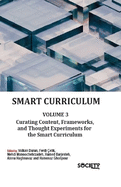 Smart Curriculum Volume 3: Curating Content, Frameworks, and Thought Experiments for the Smart Curriculum