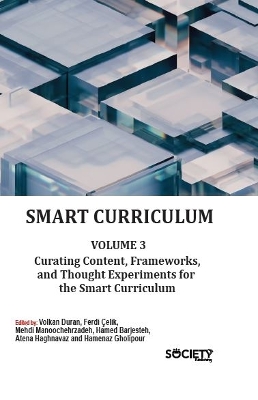 Smart Curriculum Volume 3: Curating Content, Frameworks, and Thought Experiments for the Smart Curriculum - Duran, Volkan (Editor), and ?elik, Ferdi (Editor), and Manoochehrzadeh, Mehdi (Editor)